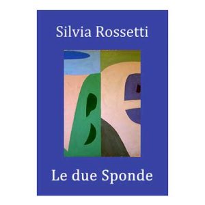 SILVIA ROSSETTI - Le due sponde