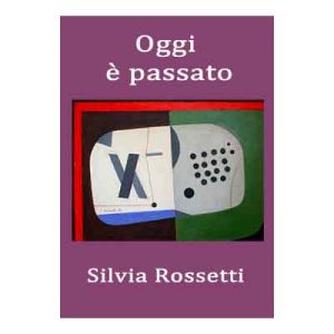 SILVIA ROSSETTI - Oggi e pssato
