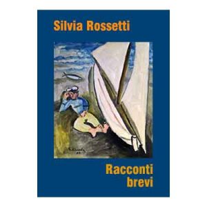 SILVIA ROSSETTI - Racconti brevi